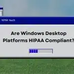 Are Windows Desktop Platforms HIPAA Compliant?