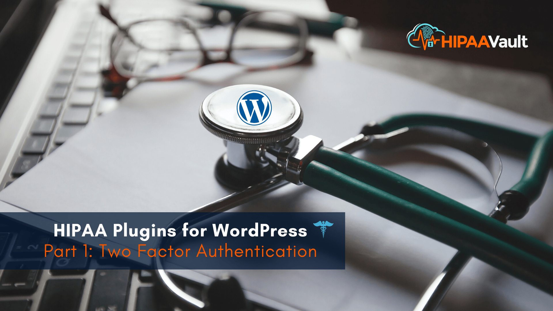 HIPAA Plugins for WordPress – Part 1: Two Factor Authentication HIPAA Plugins for WordPress – Part 1: Two Factor Authentication