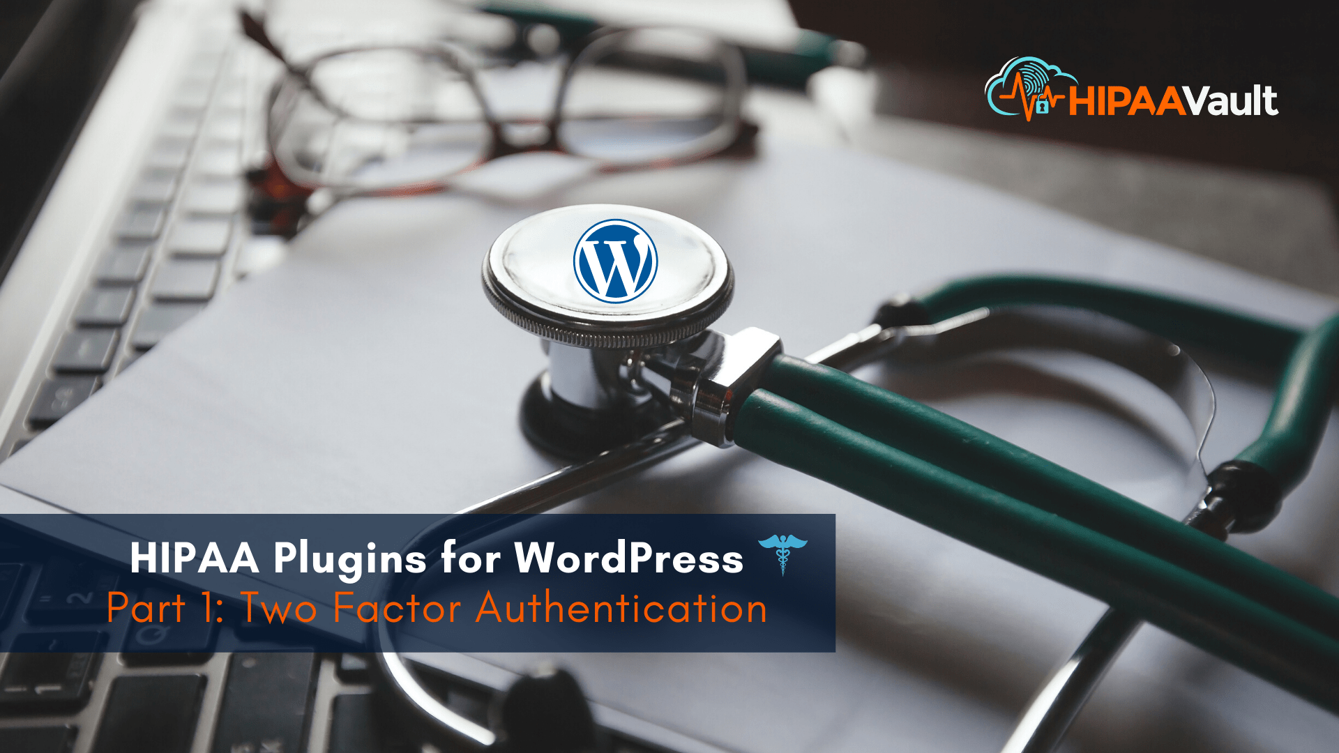 HIPAA Plugins for WordPress – Part 1: Two Factor Authentication HIPAA Plugins for WordPress – Part 1: Two Factor Authentication