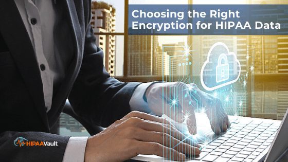 HIPAA Encryption – Choosing the Right Kind