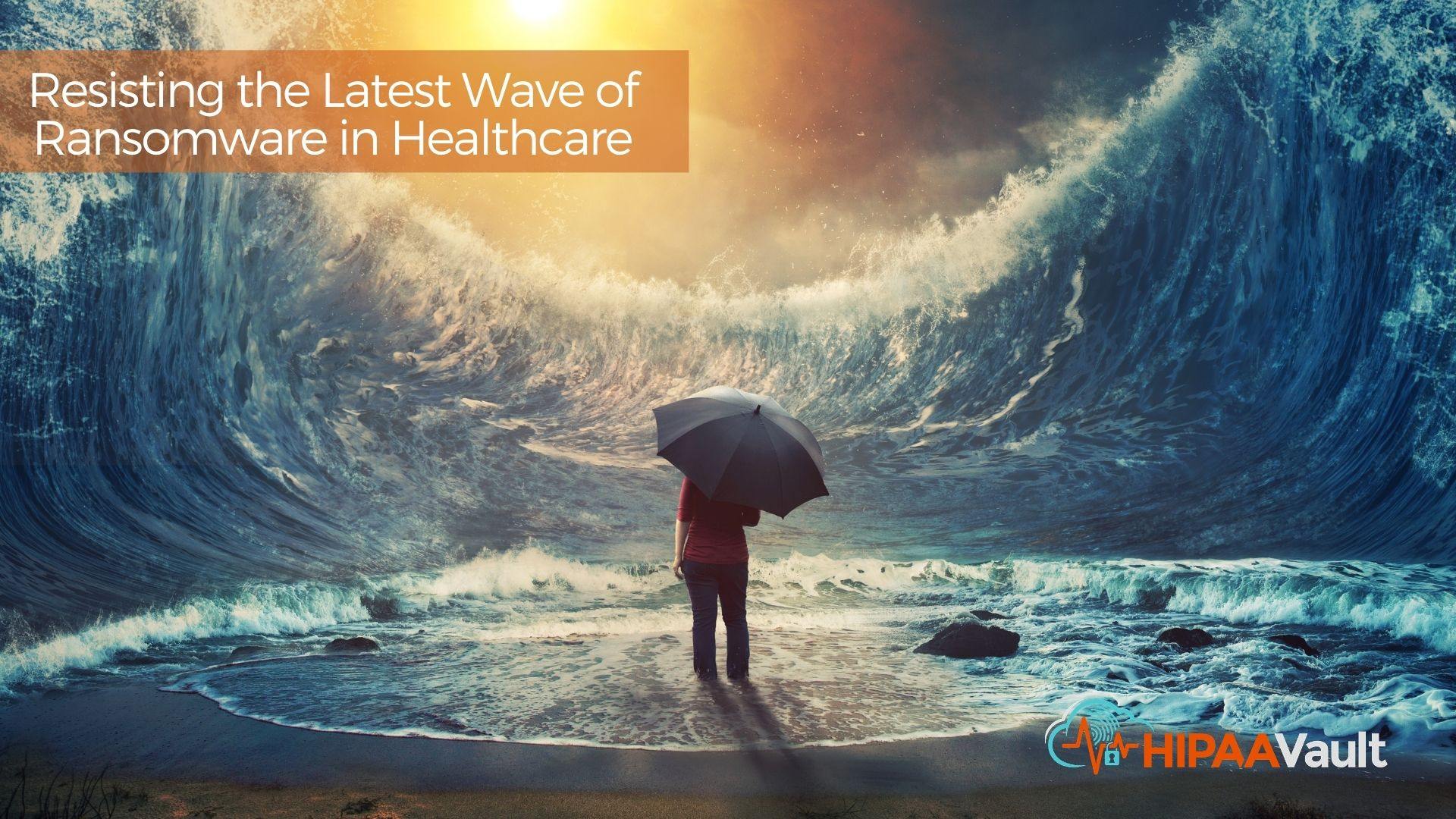 Resisting the Latest Wave of Ransomware in Healthcare