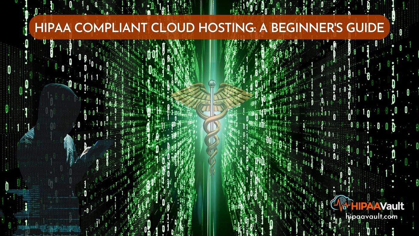 HIPAA Compliant Cloud Hosting: A Beginner’s Guide…