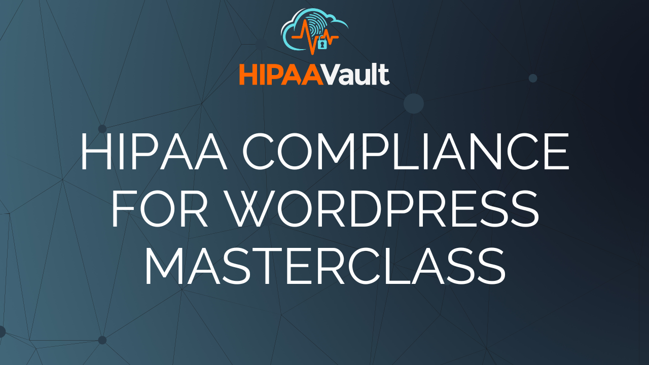 HIPAA Vault Announces Launch of Exclusive HIPAA Compliance for WordPress Masterclass