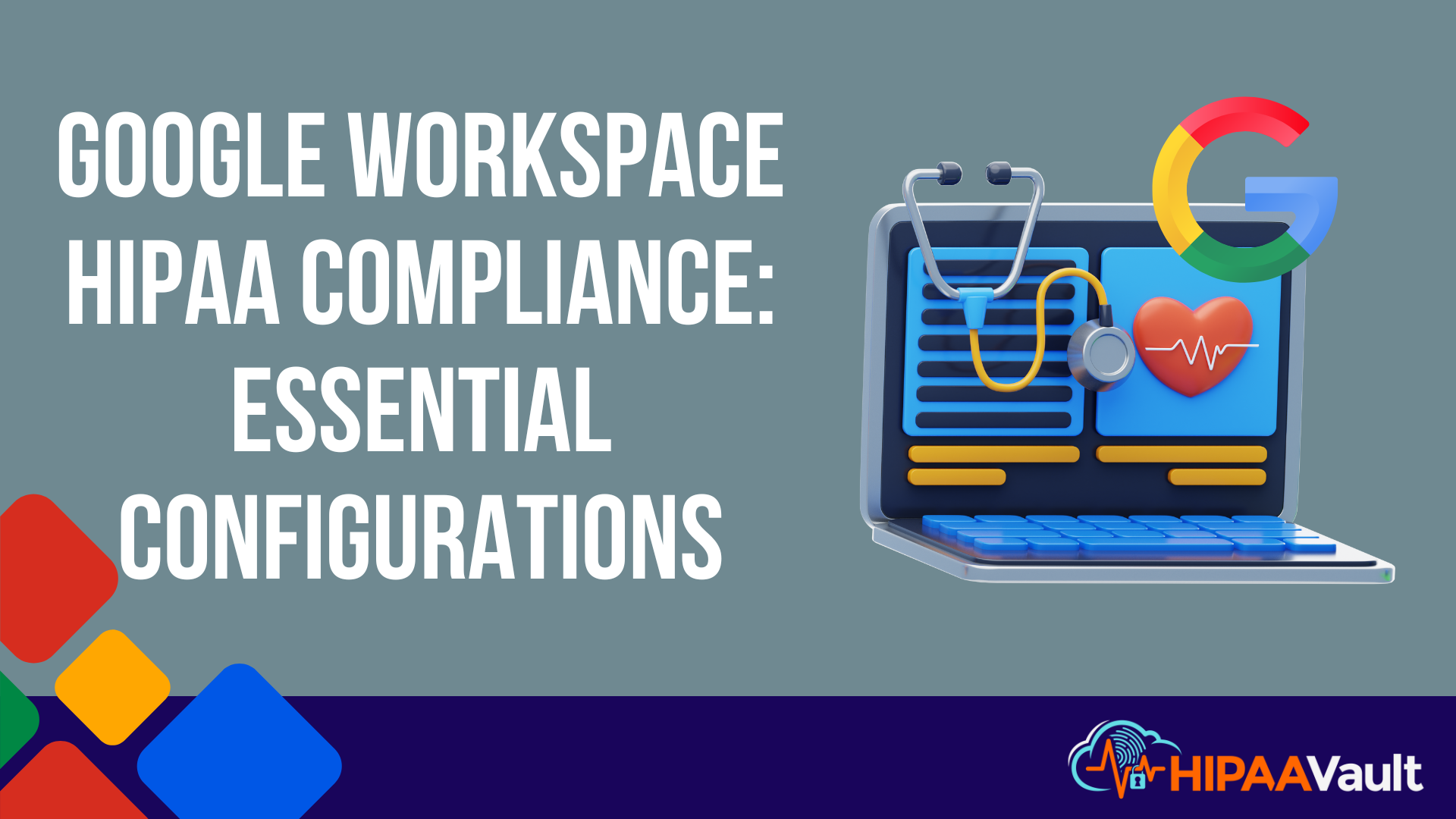 Google Workspace HIPAA Compliance: Essential Configurations Google Workspace HIPAA Compliance: Essential Configurations