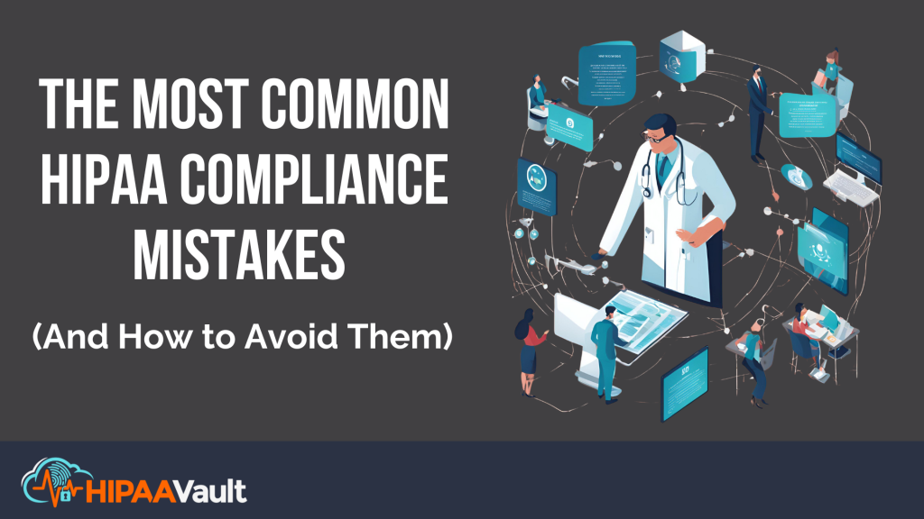 The Most Common HIPAA Compliance Mistakes (And How to Avoid Them ...