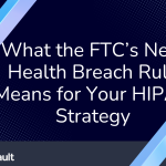 ftc-health-breach-rule-hipaa-strategy