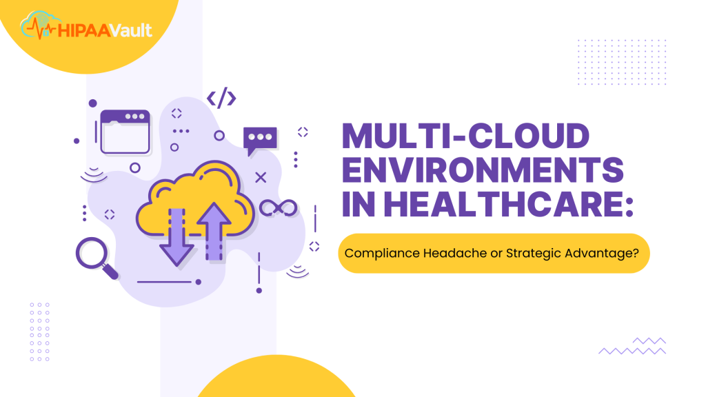 Multi‑Cloud Environments in Healthcare: Compliance Headache or Strategic Advantage?