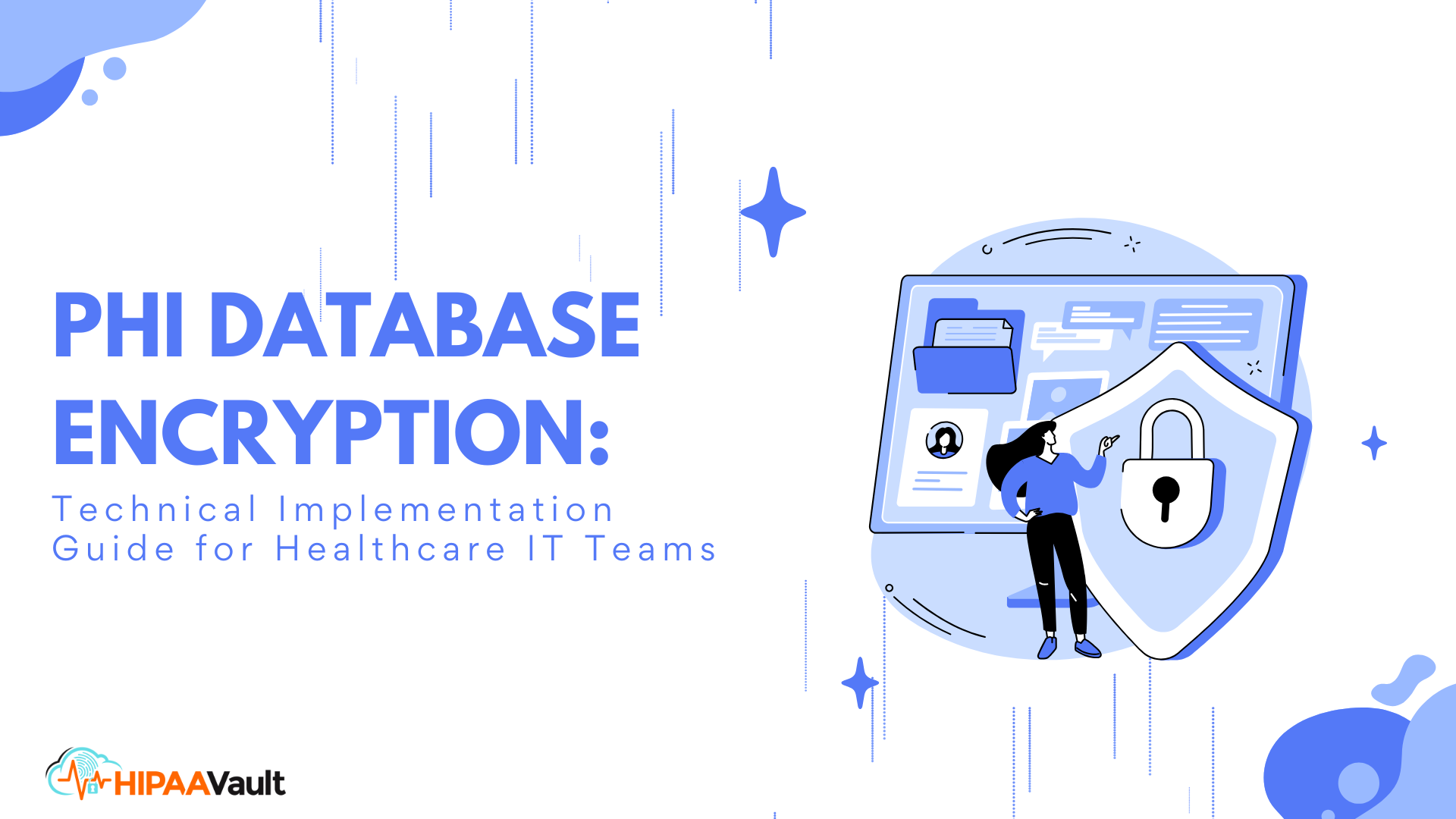 PHI Database Encryption: Technical Implementation Guide for Healthcare IT Teams PHI Database Encryption: Technical Implementation Guide for Healthcare IT Teams