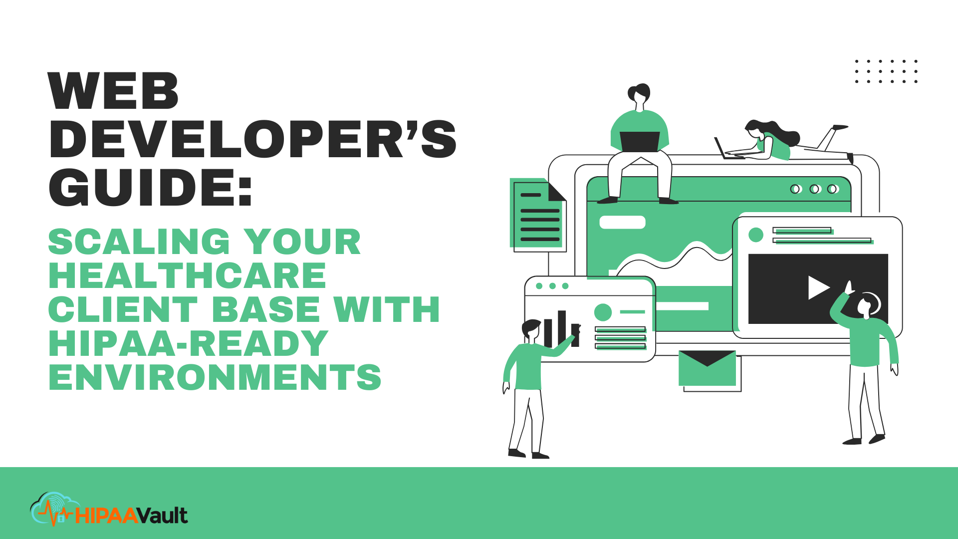 Web Developer’s Guide: Scaling Your Healthcare Client Base with HIPAA-Ready Environments Web Developer’s Guide: Scaling Your Healthcare Client Base with HIPAA-Ready Environments