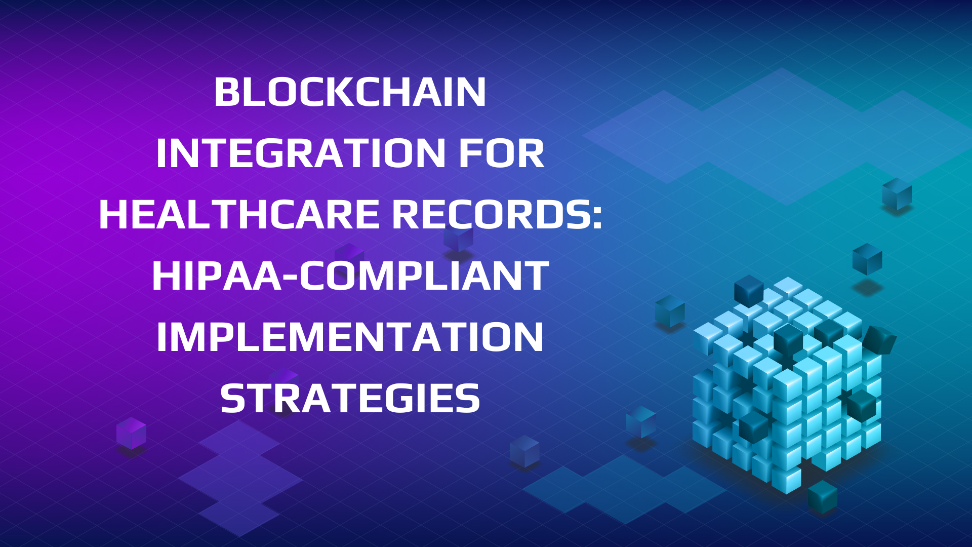Blockchain Integration for Healthcare Records: HIPAA-Compliant Strategies for 2025 Blockchain Integration for Healthcare Records: HIPAA-Compliant Strategies for 2025