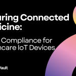 Securing Connected Medicine: HIPAA Compliance for Healthcare IoT Devices