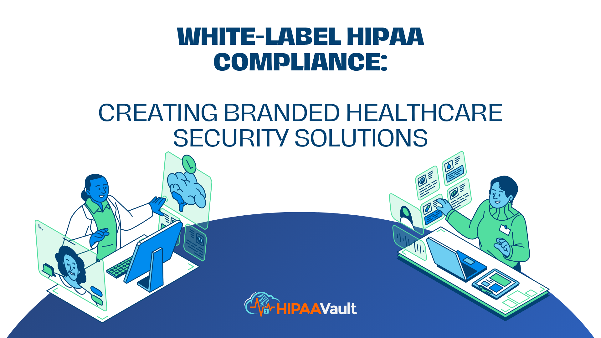 White-Label HIPAA Compliance: Creating Branded Healthcare Security Solutions White-Label HIPAA Compliance: Creating Branded Healthcare Security Solutions