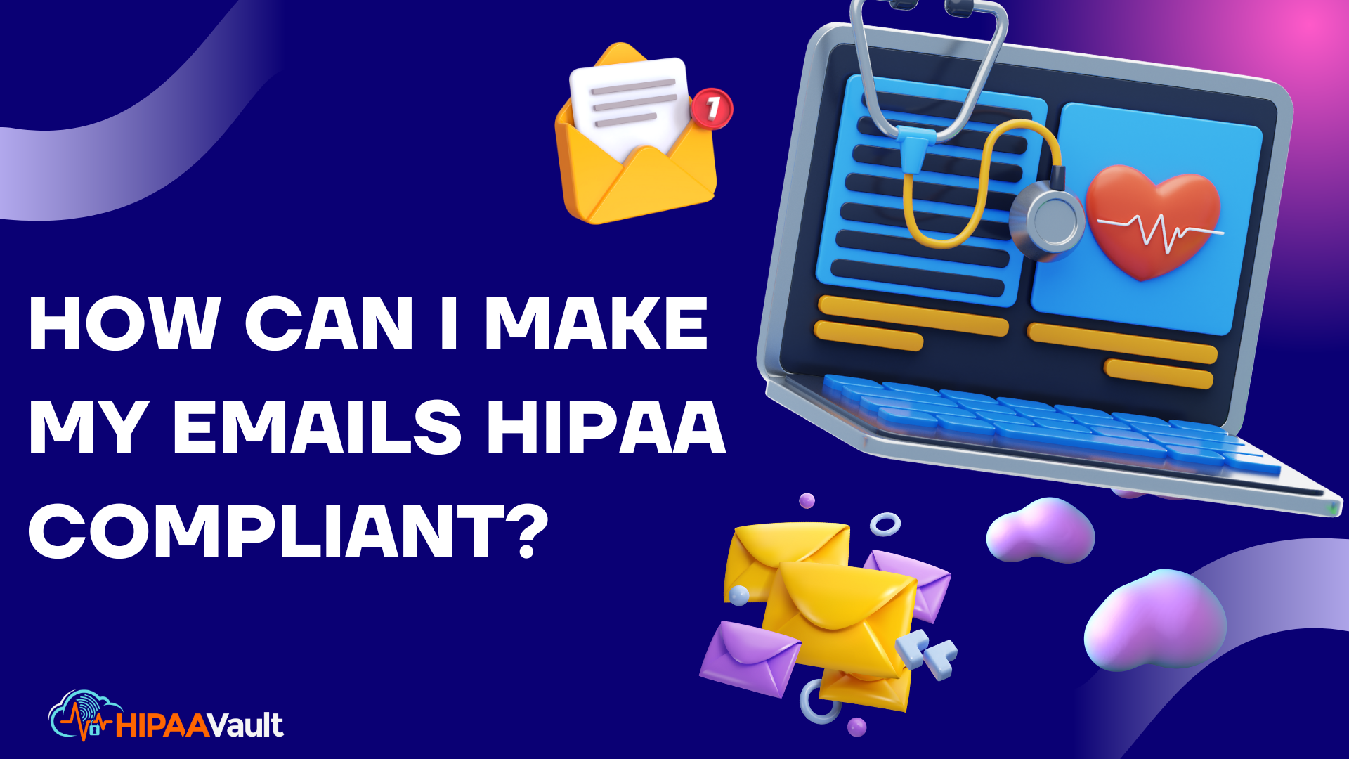 How Can I Make My Emails HIPAA Compliant? How Can I Make My Emails HIPAA Compliant?