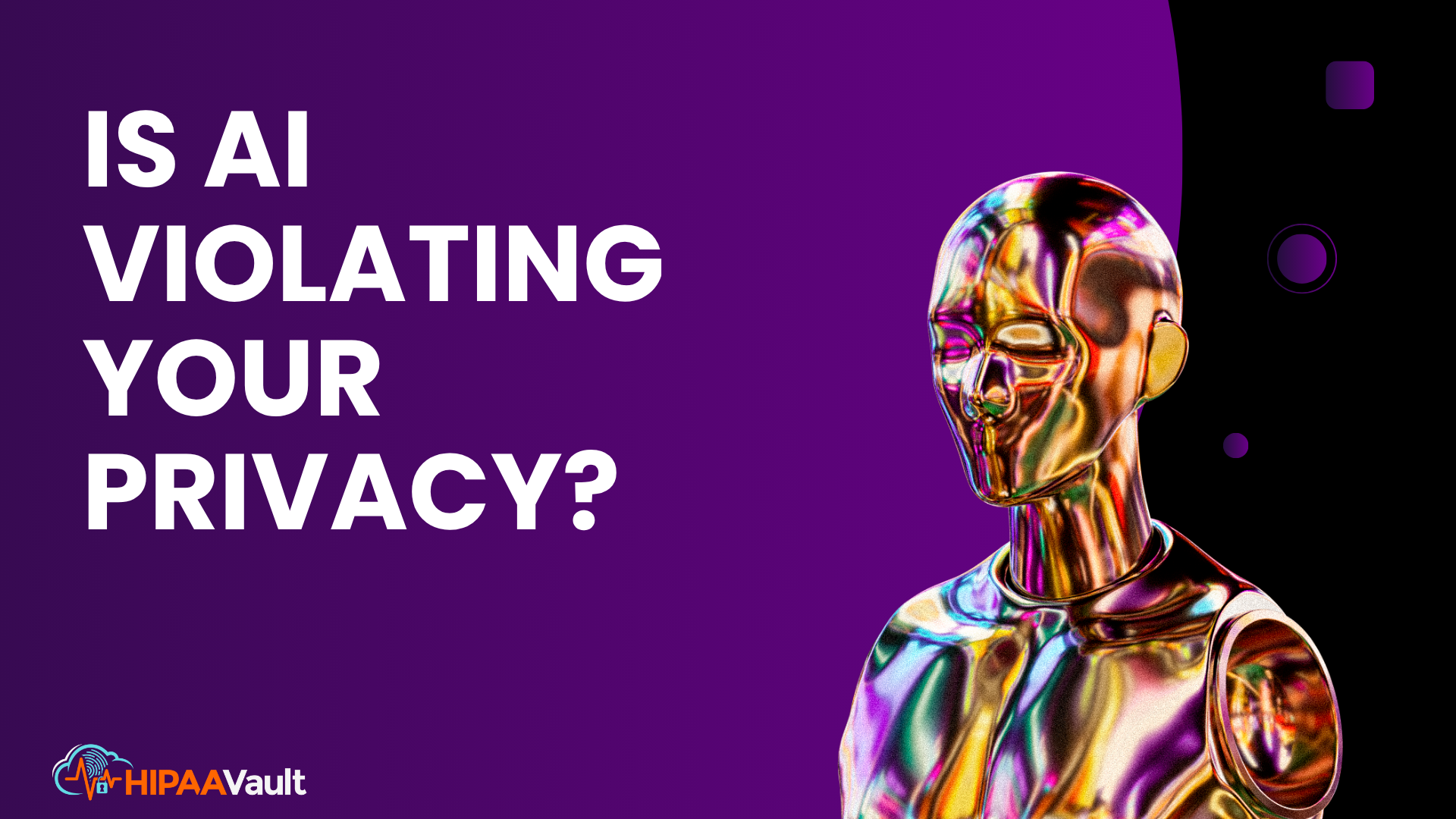 Is AI Violating Your Privacy? What Healthcare Organizations Need to Know Is AI Violating Your Privacy? What Healthcare Organizations Need to Know