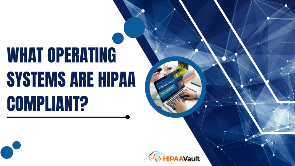 What Operating Systems Are HIPAA Compliant?