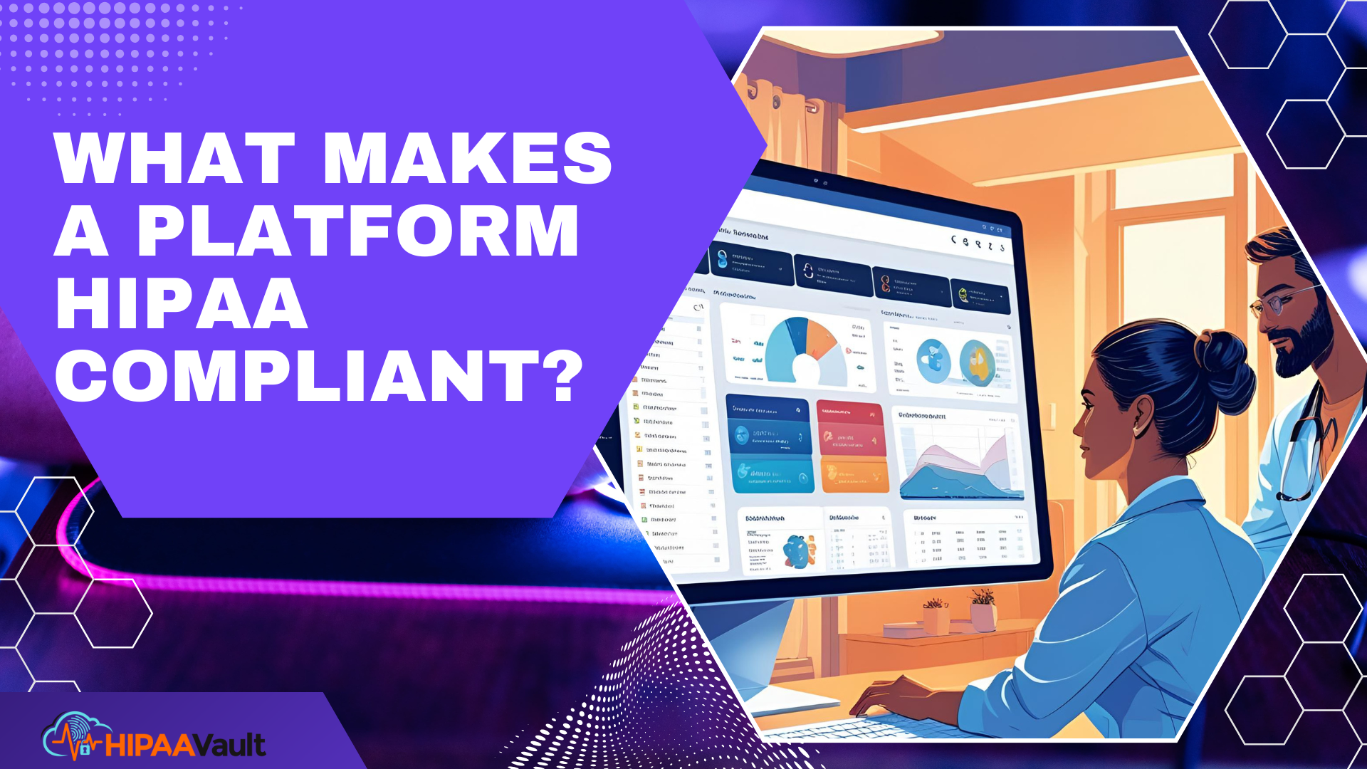 What Makes a Platform HIPAA Compliant? What Makes a Platform HIPAA Compliant?