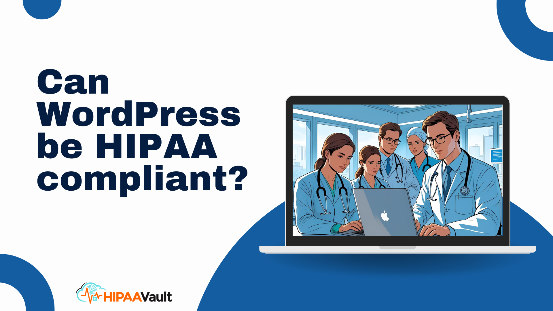 Can WordPress Be HIPAA Compliant? Can WordPress Be HIPAA Compliant?