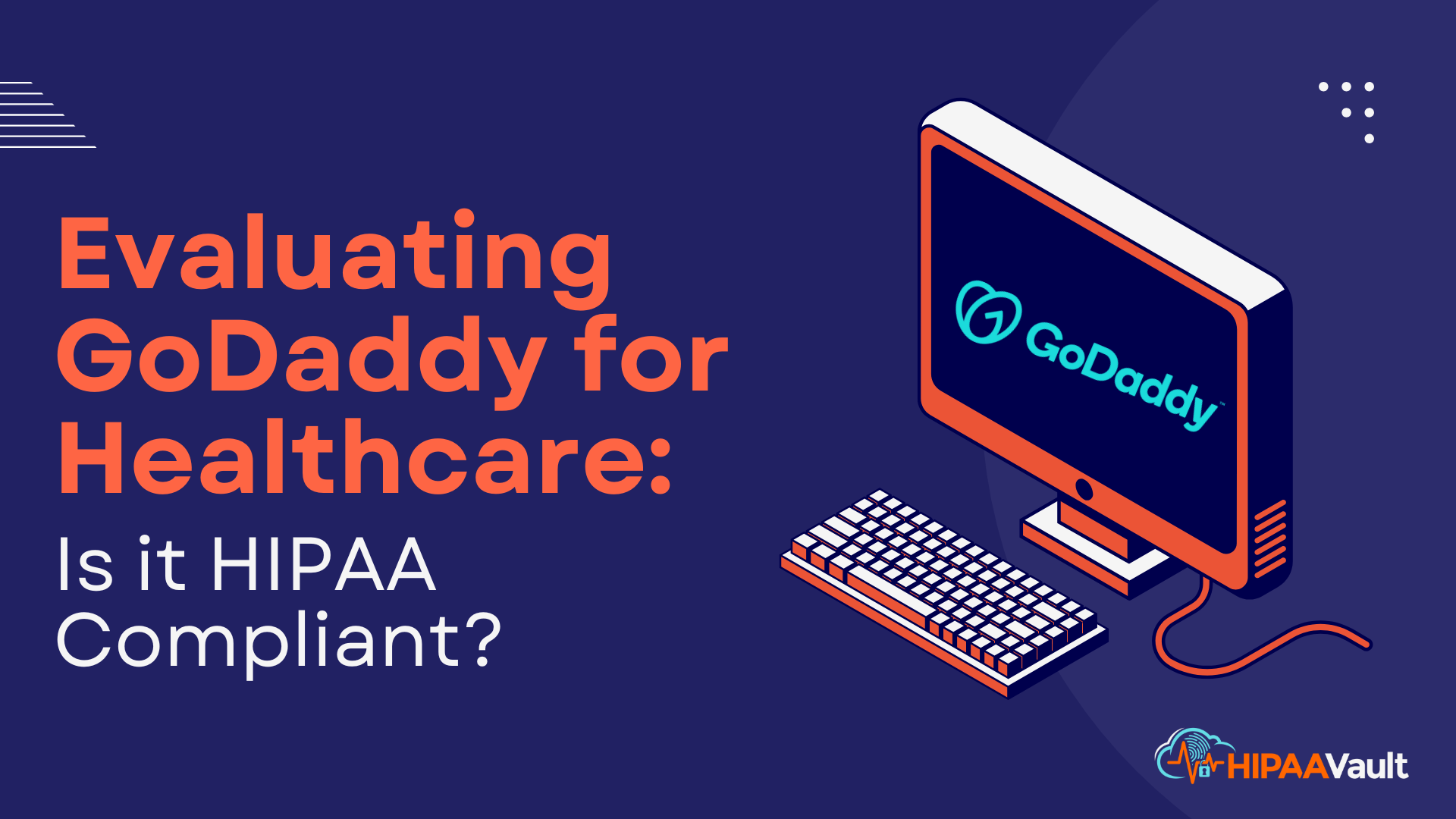 Evaluating GoDaddy for Healthcare: Is It HIPAA Compliant? Evaluating GoDaddy for Healthcare: Is It HIPAA Compliant?