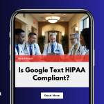 Is Google Text HIPAA Compliant? What Healthcare Providers Need to Know
