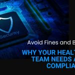 Why Your Healthcare Team Needs a HIPAA Compliant VPN