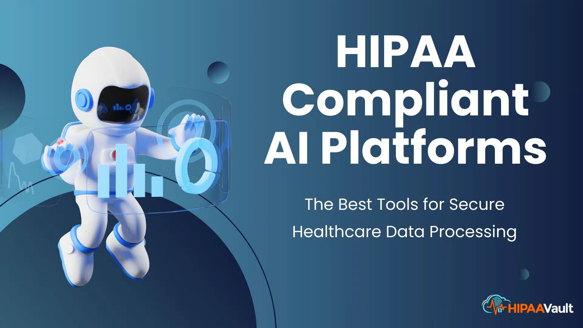 HIPAA Compliant AI Platforms: The Best Tools for Secure Healthcare Data Processing HIPAA Compliant AI Platforms: The Best Tools for Secure Healthcare Data Processing