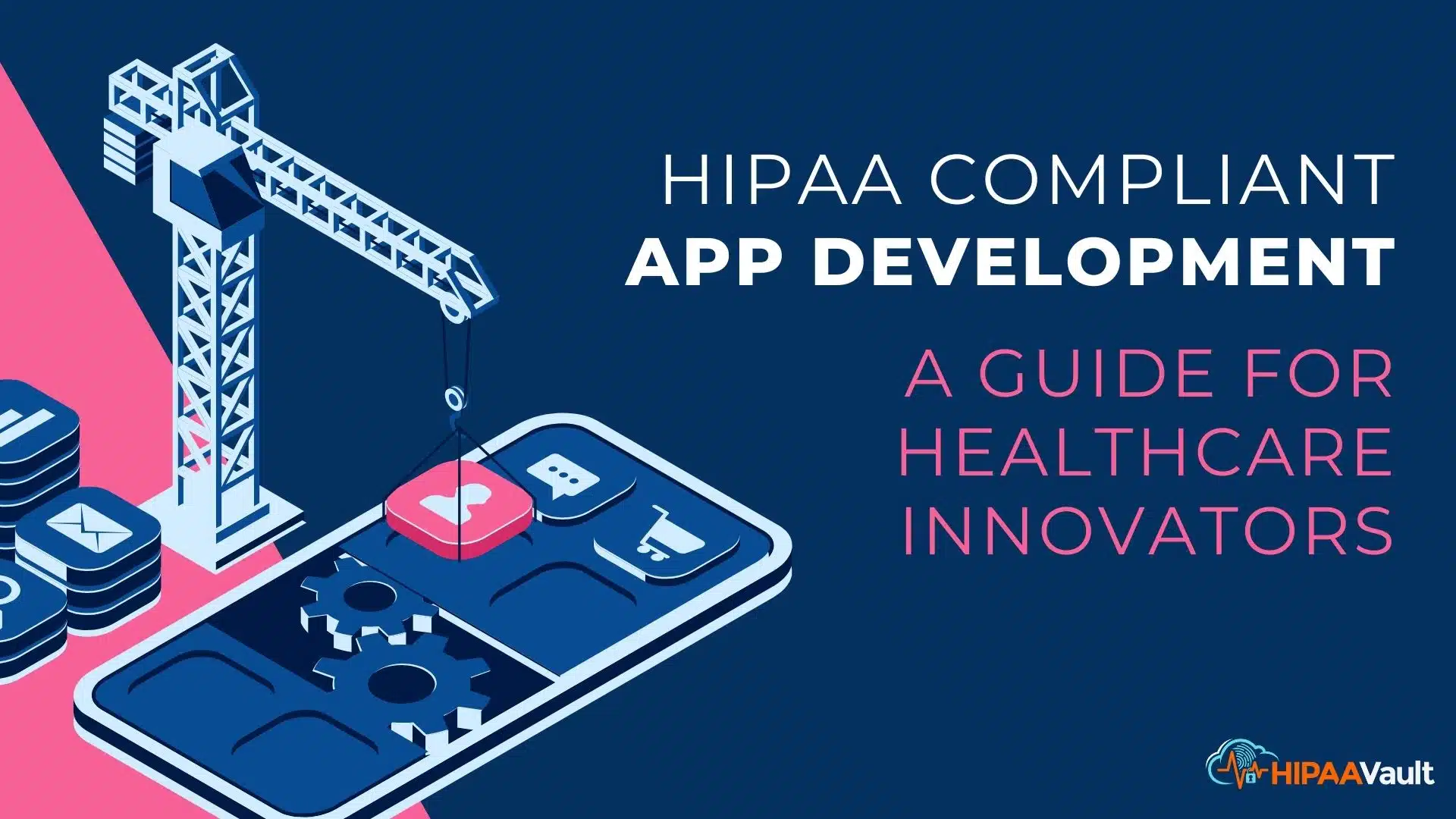 HIPAA Compliant App Development: A Guide for Healthcare Innovators