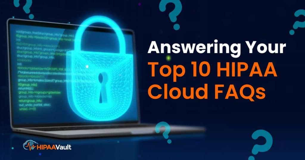 Answering Your Top 10 HIPAA Cloud FAQs