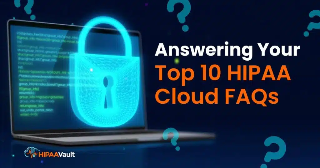Answering Your Top 10 HIPAA Cloud FAQs