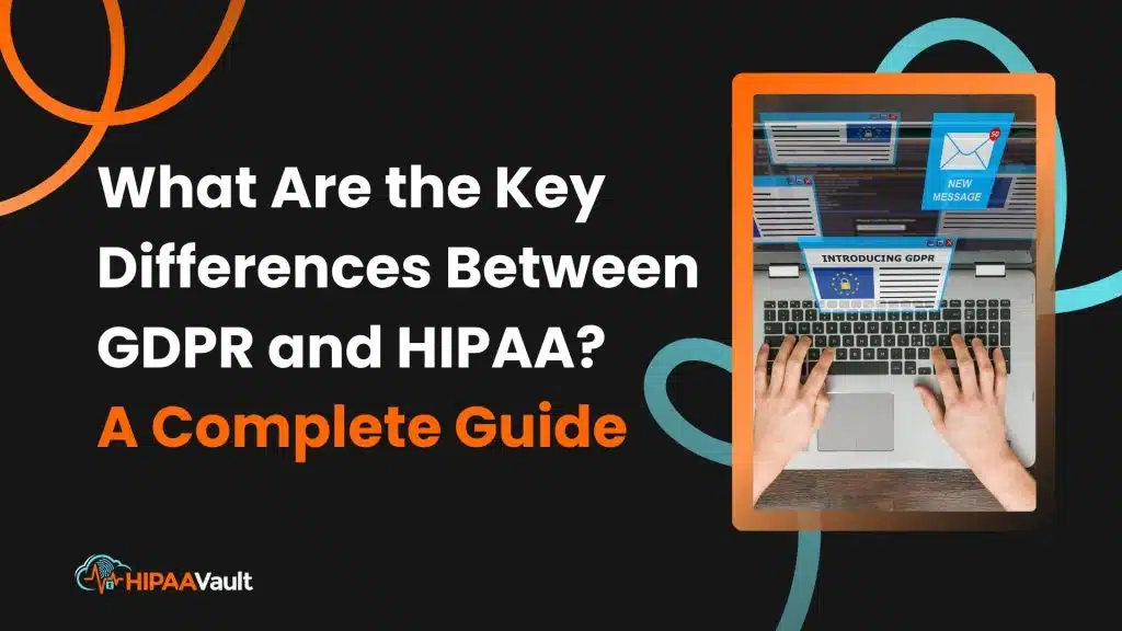 What Are the Key Differences Between GDPR and HIPAA?