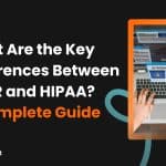What Are the Key Differences Between GDPR and HIPAA?