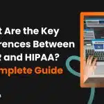 What Are the Key Differences Between GDPR and HIPAA?