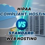HIPAA Compliant Hosting vs Standard Web Hosting