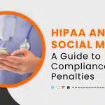 HIPAA and Social Media: A Guide to Compliance and Penalties HIPAA and Social Media: A Guide to Compliance and Penalties