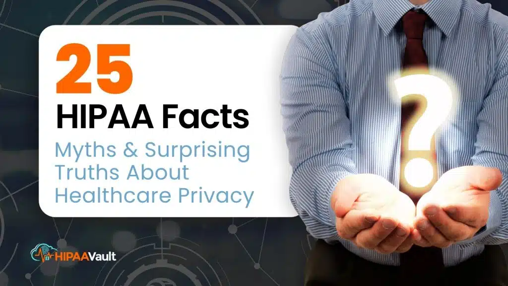 25 HIPAA Facts, Myths & Surprising Truths About Healthcare Privacy