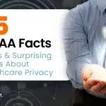 25 HIPAA Facts, Myths & Surprising Truths About Healthcare Privacy 25 HIPAA Facts, Myths & Surprising Truths About Healthcare Privacy