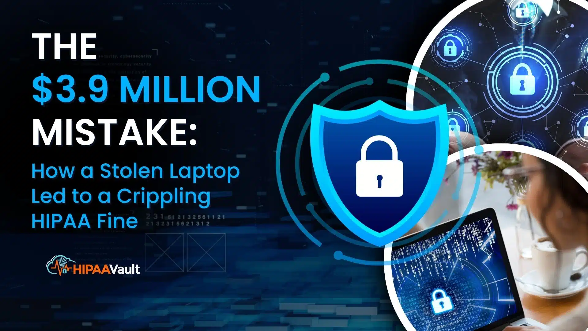 The $3.9 Million Mistake: How a Stolen Laptop Led to a Crippling HIPAA Fine The $3.9 Million Mistake: How a Stolen Laptop Led to a Crippling HIPAA Fine