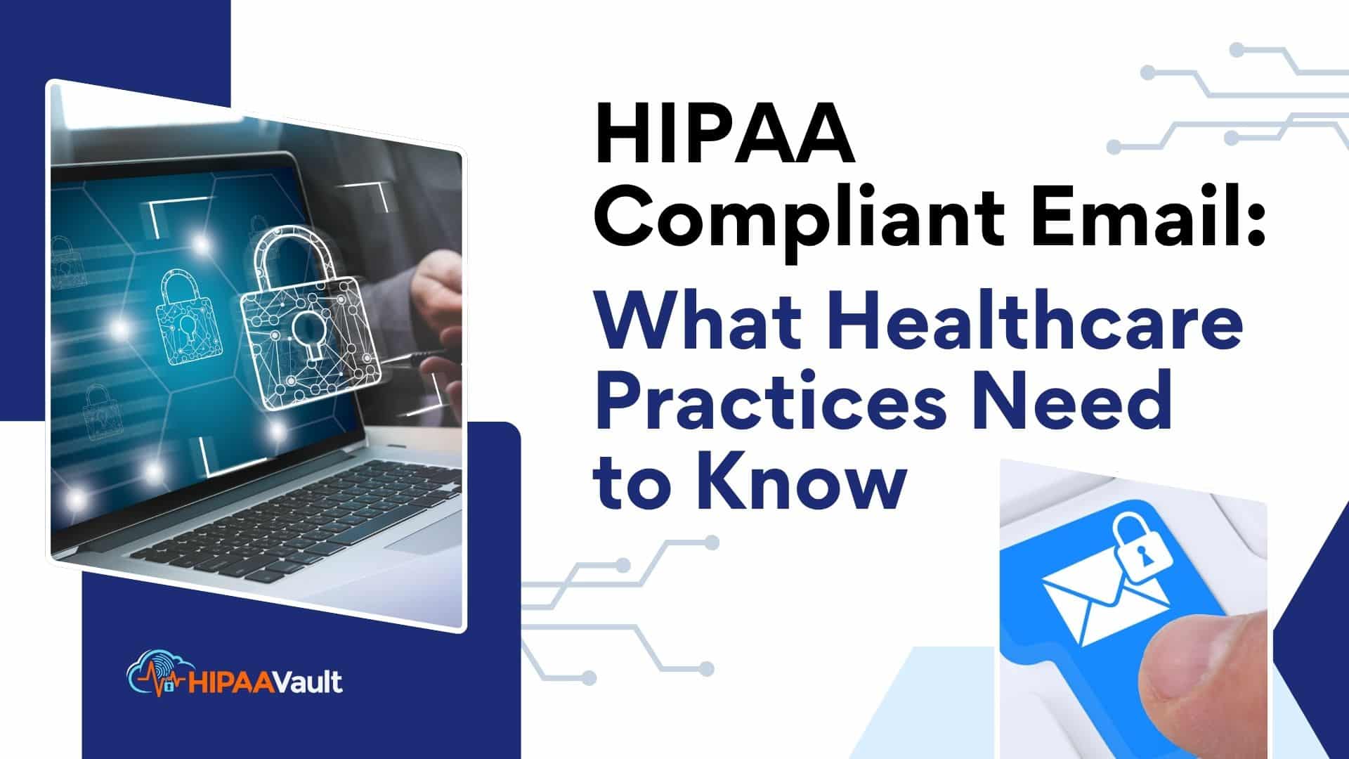 HIPAA Compliant Email Service: What Healthcare Practices Need to Know HIPAA Compliant Email Service: What Healthcare Practices Need to Know