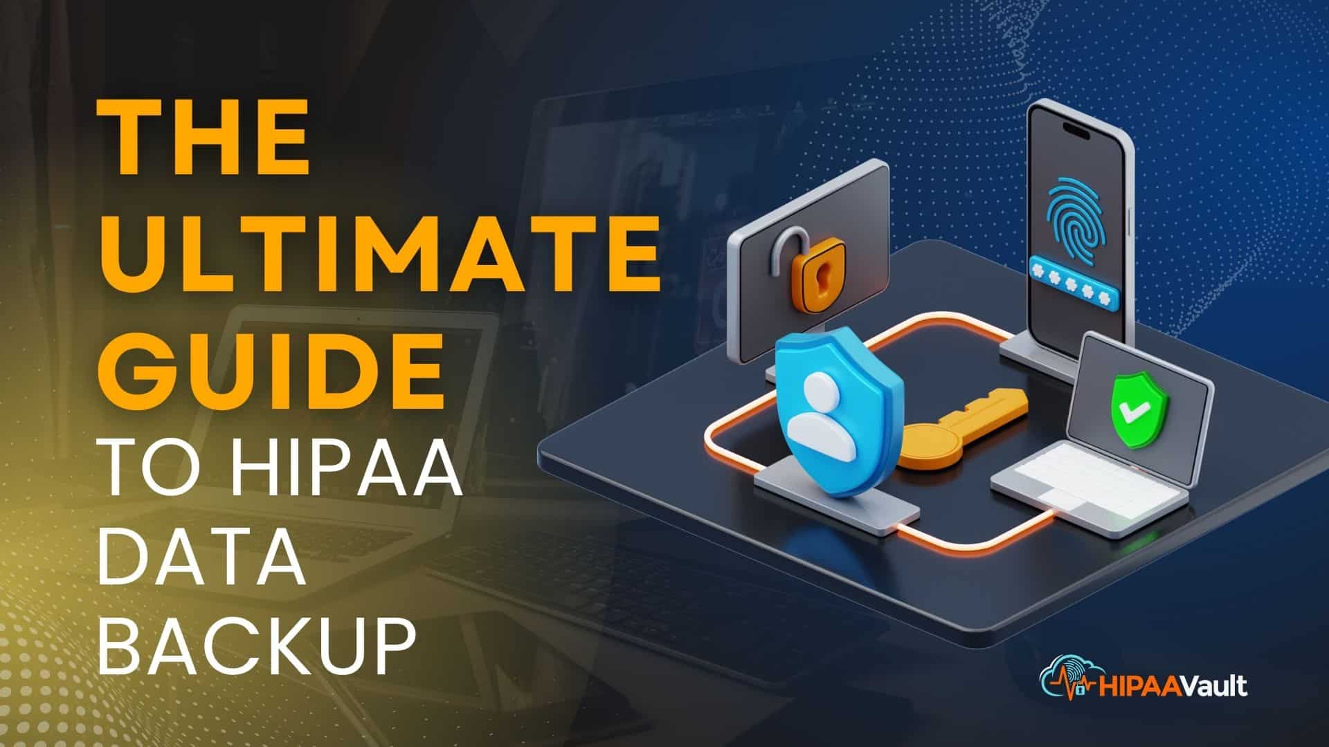 The Ultimate Guide to HIPAA Data Backup  The Ultimate Guide to HIPAA Data BackupÂ