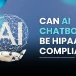 Can AI Chatbots Be HIPAA-Compliant
