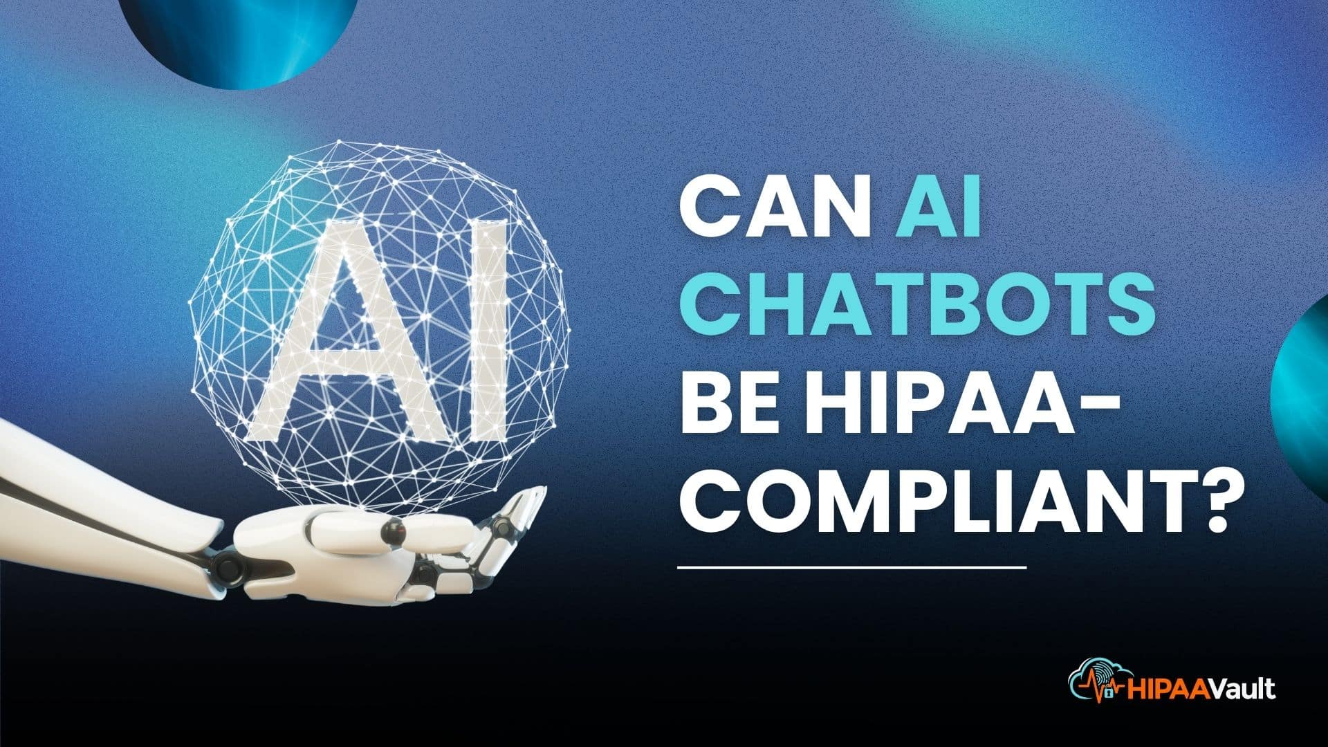 Can AI Chatbots Be HIPAA-Compliant? 