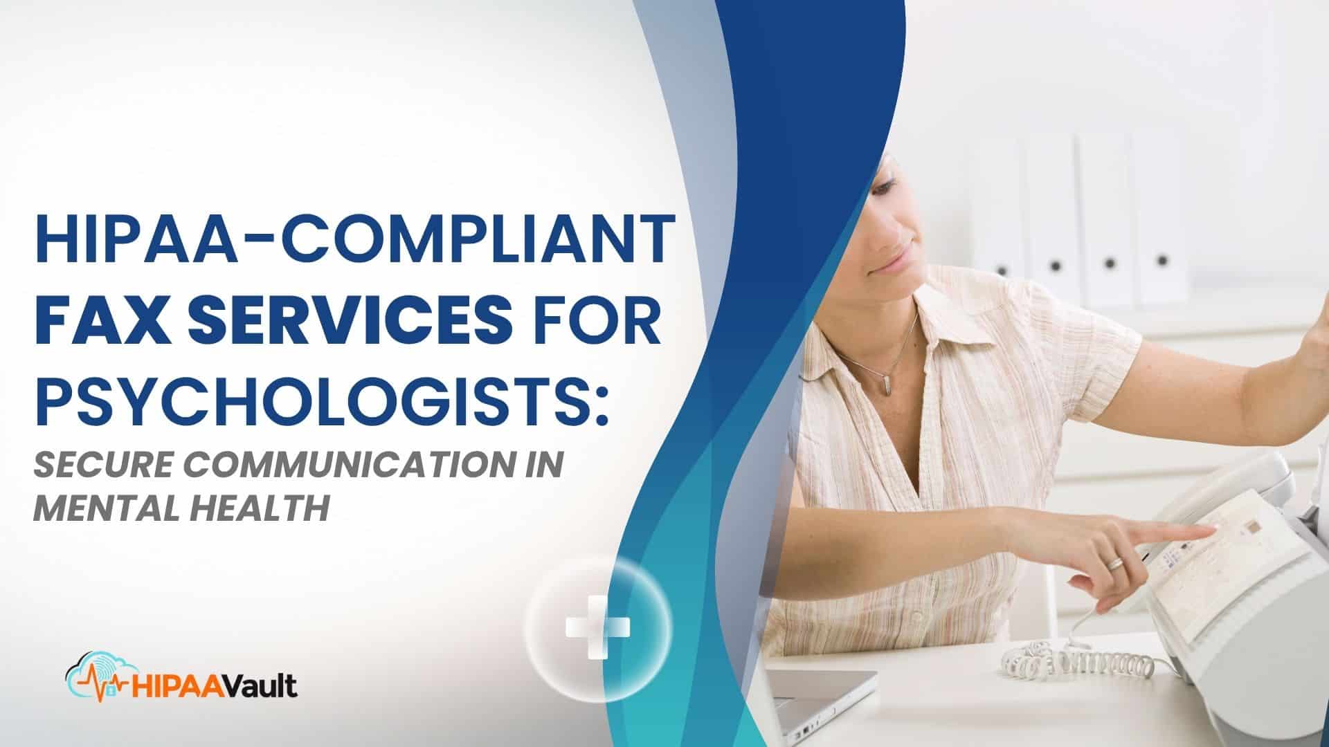 HIPAA-Compliant Fax Services for Psychologists: Secure Communication in Mental Health