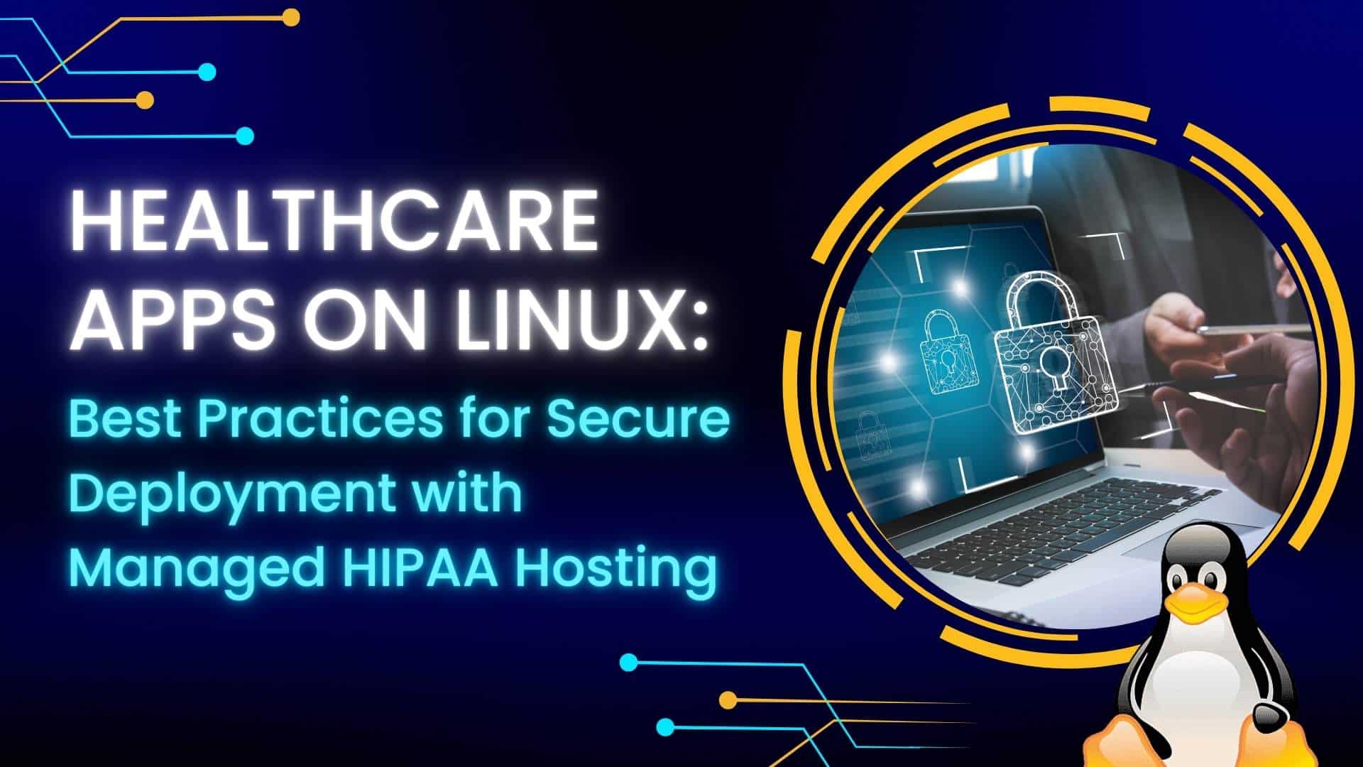 Healthcare Apps on Linux: Best Practices for Secure Deployment with Managed HIPAA Hosting