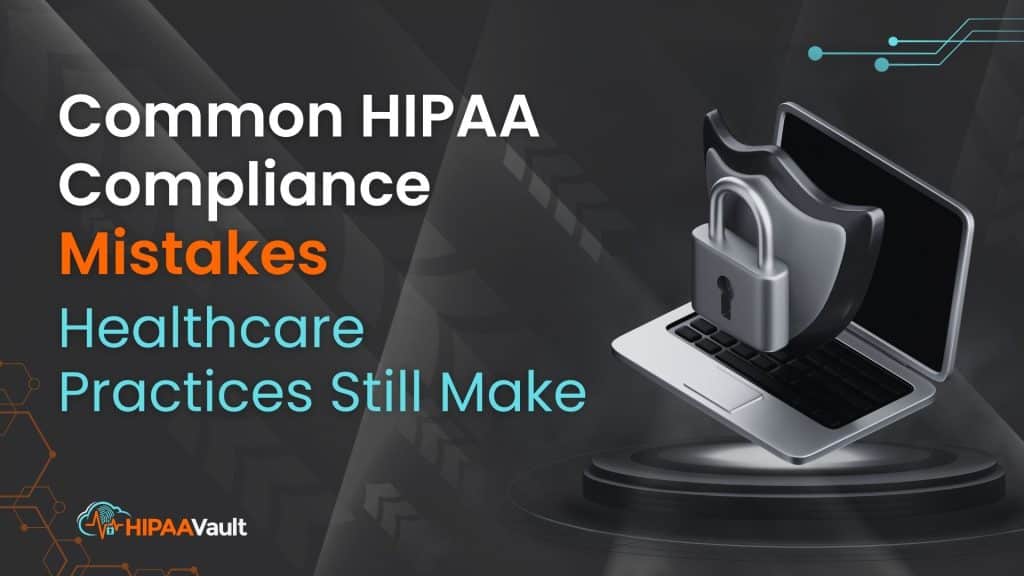 Common HIPAA Compliance Mistakes