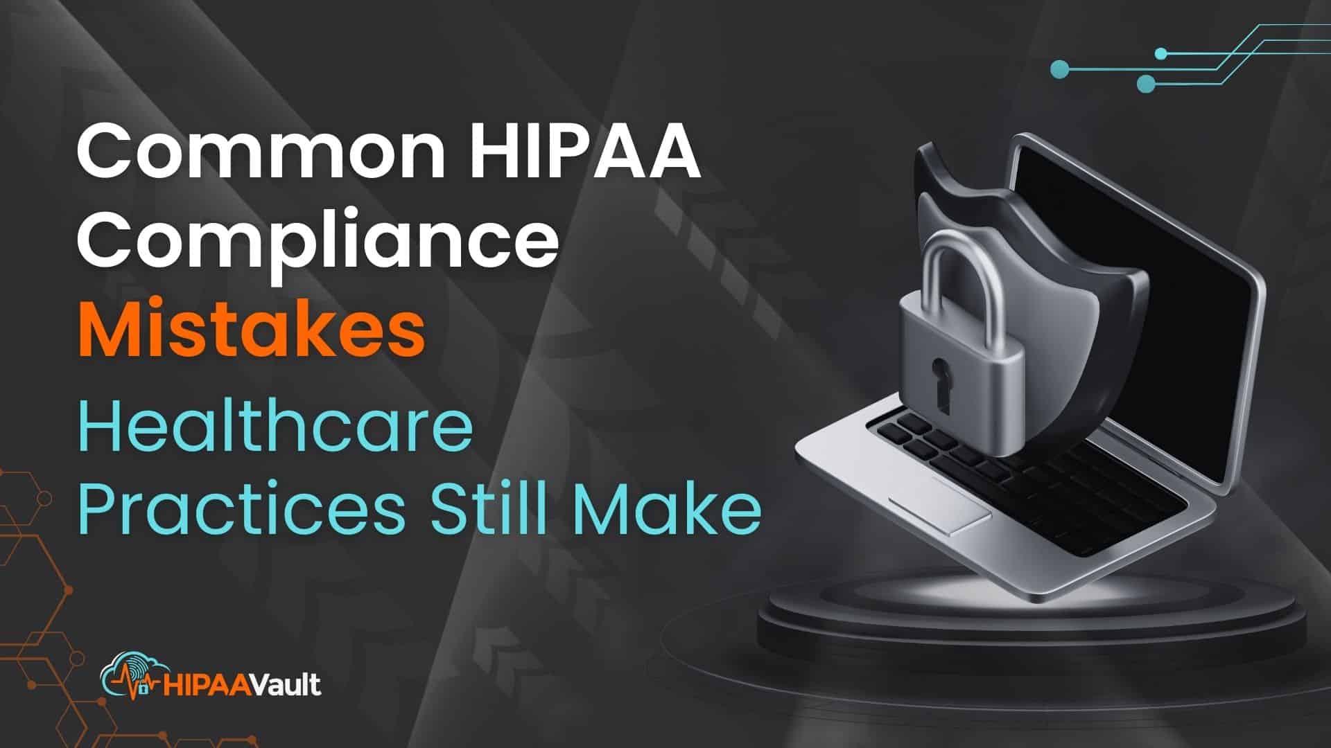 Common HIPAA Compliance Mistakes