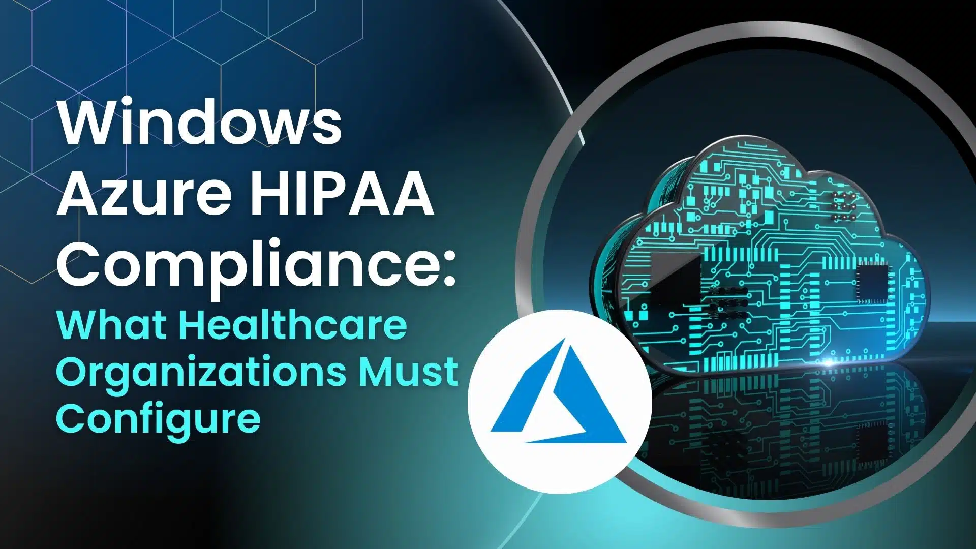 Windows Azure HIPAA Compliance: What Healthcare Organizations Must Configure