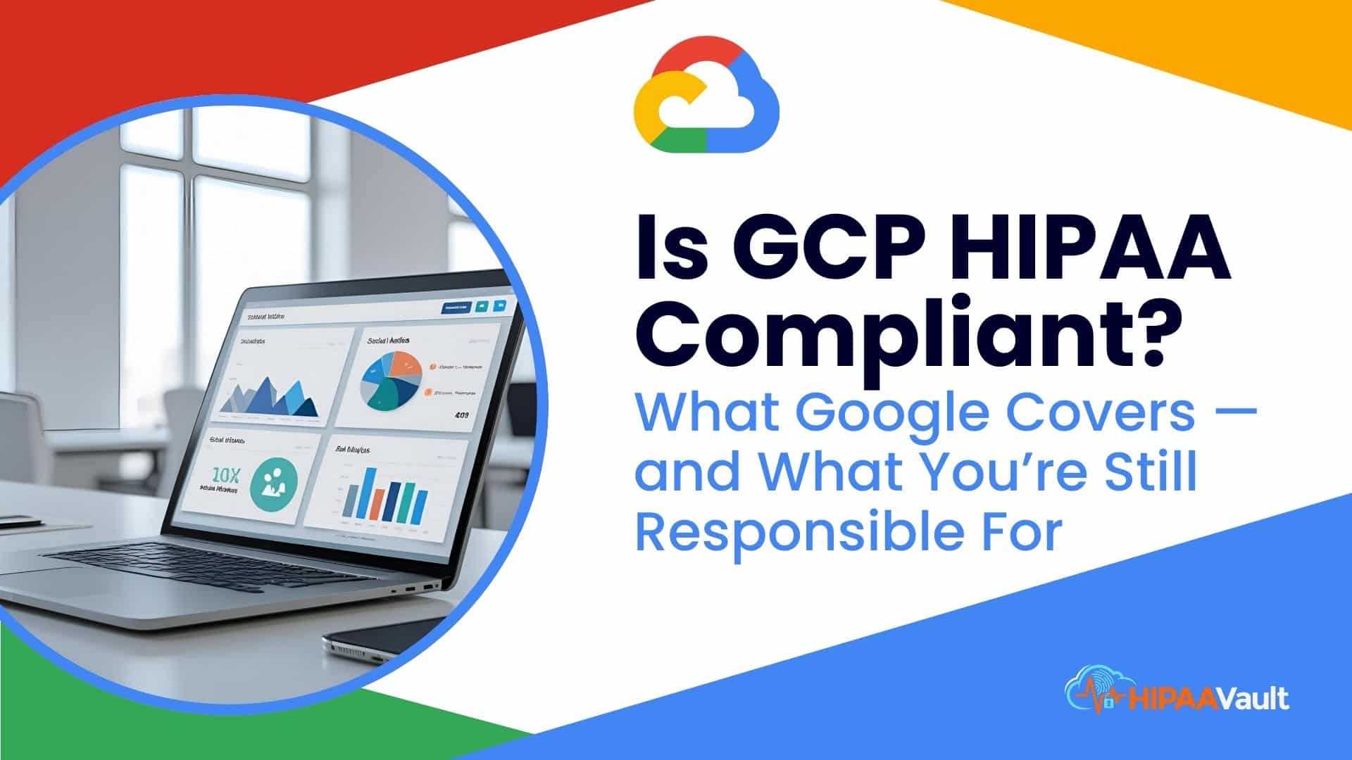 Is GCP HIPAA Compliant? What Google Covers — and What You’re Still Responsible For