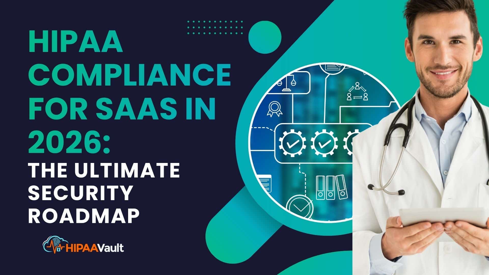 HIPAA Compliance for SaaS in 2026: The Ultimate Security Roadmap