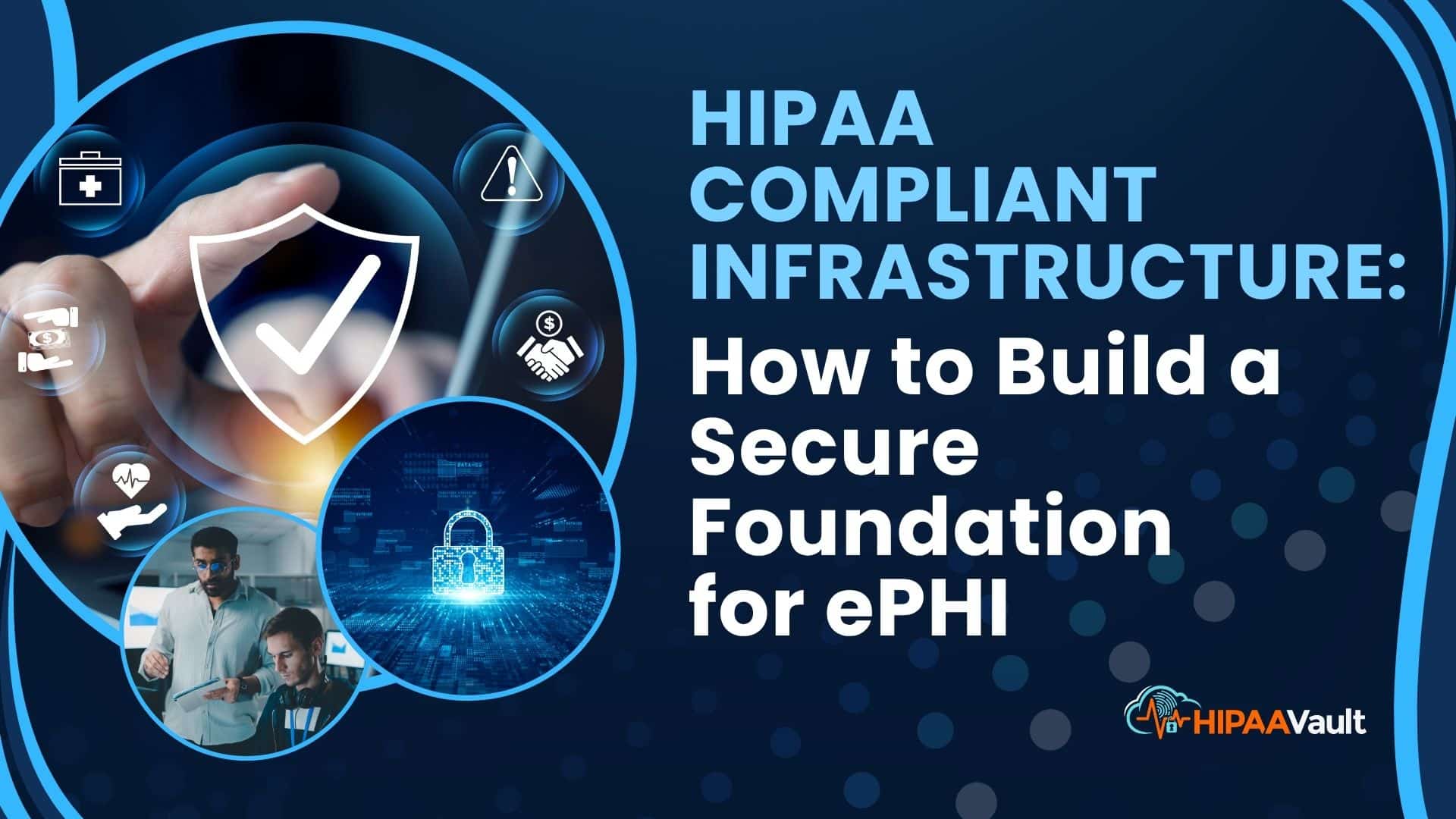HIPAA Compliant Infrastructure: How to Build a Secure Foundation for ePHI