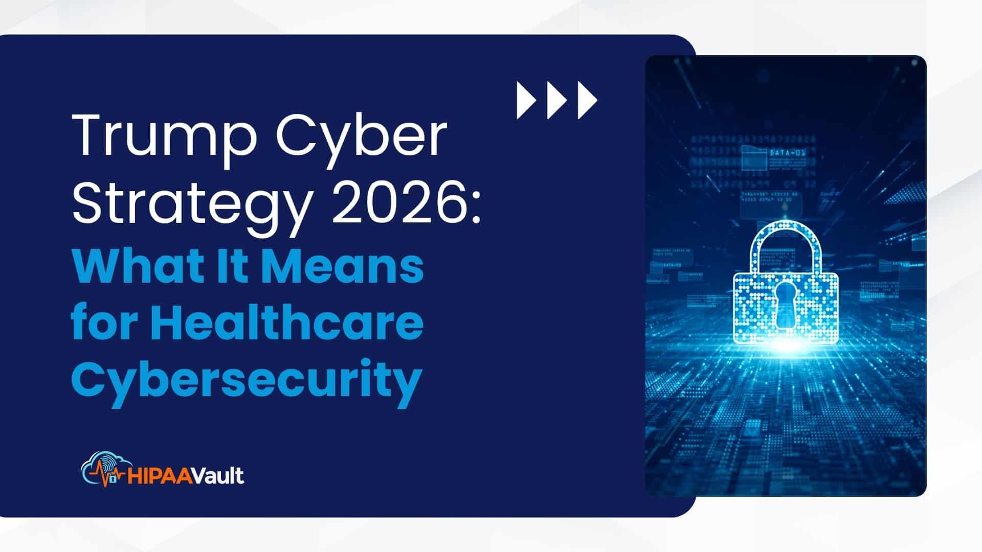 Trump Cyber Strategy 2026: What It Means for Healthcare Cybersecurity
