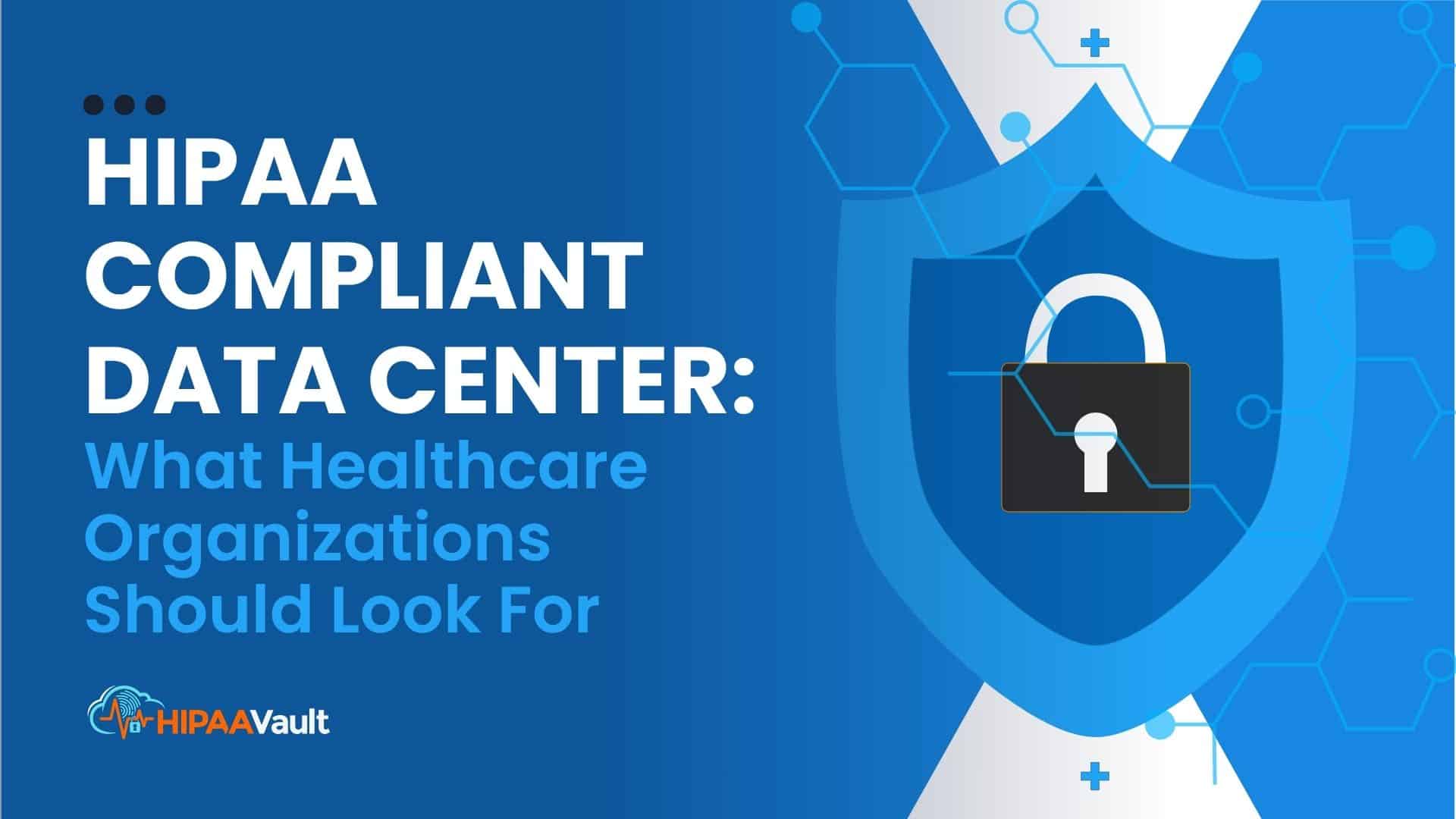 HIPAA Compliant Data Center: What Healthcare Organizations Should Look For